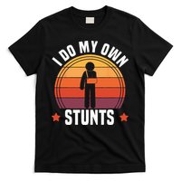 I Do My Own Stunts Funny Get Well Broken Arm Injury T-Shirt