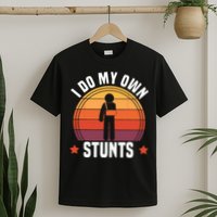 I Do My Own Stunts Funny Get Well Broken Arm Injury T-Shirt