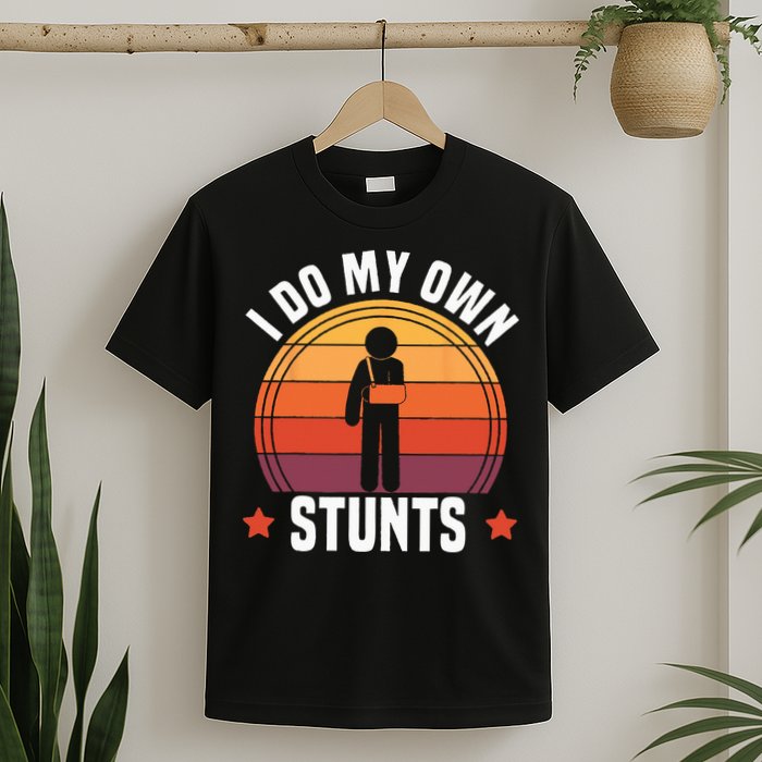 I Do My Own Stunts Funny Get Well Broken Arm Injury T-Shirt