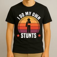 I Do My Own Stunts Funny Get Well Broken Arm Injury T-Shirt