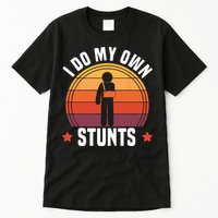 I Do My Own Stunts Funny Get Well Broken Arm Injury Tall T-Shirt
