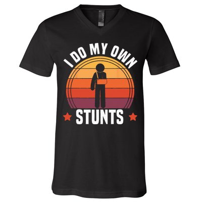 I Do My Own Stunts Funny Get Well Broken Arm Injury V-Neck T-Shirt