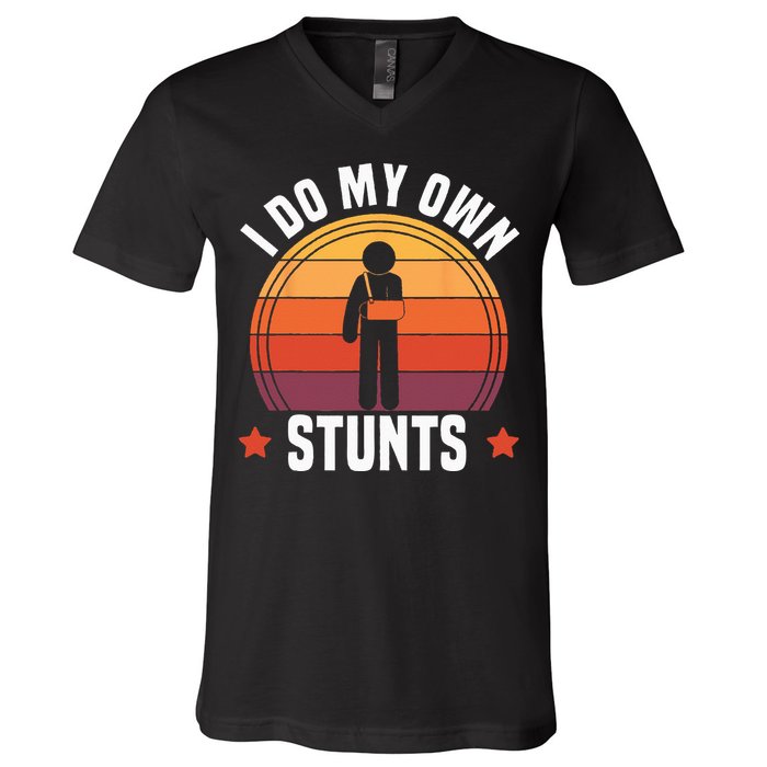 I Do My Own Stunts Funny Get Well Broken Arm Injury V-Neck T-Shirt