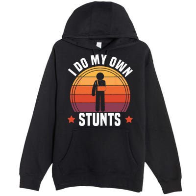 I Do My Own Stunts Funny Get Well Broken Arm Injury Premium Pullover Hoodie