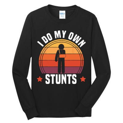 I Do My Own Stunts Funny Get Well Broken Arm Injury Tall Long Sleeve T-Shirt