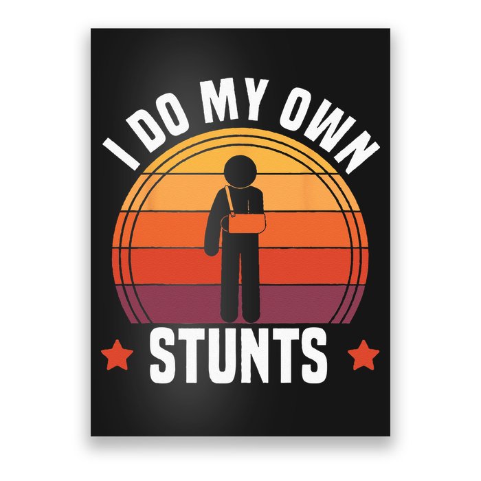 I Do My Own Stunts Funny Get Well Broken Arm Injury Poster