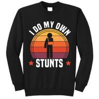 I Do My Own Stunts Funny Get Well Broken Arm Injury Tall Sweatshirt
