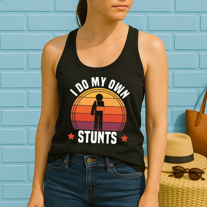 I Do My Own Stunts Funny Get Well Broken Arm Injury Womens Tank Top