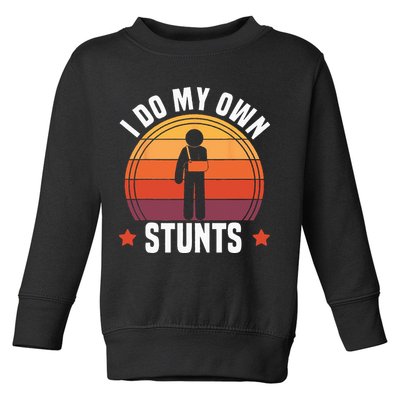 I Do My Own Stunts Funny Get Well Broken Arm Injury Toddler Sweatshirt