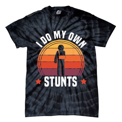 I Do My Own Stunts Funny Get Well Broken Arm Injury Tie-Dye T-Shirt