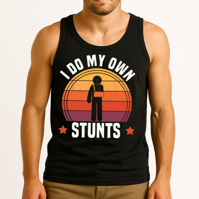 I Do My Own Stunts Funny Get Well Broken Arm Injury Tank Top