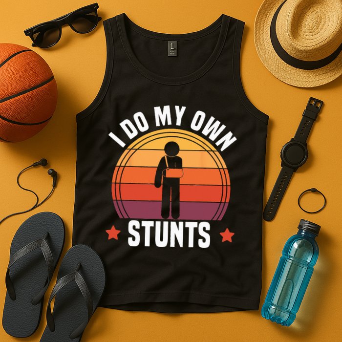 I Do My Own Stunts Funny Get Well Broken Arm Injury Tank Top