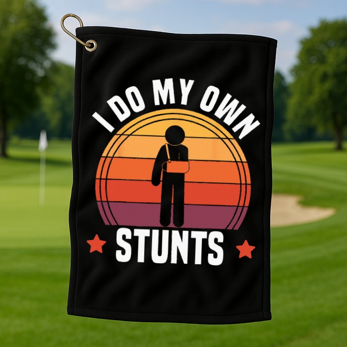 I Do My Own Stunts Funny Get Well Broken Arm Injury Golf Towel