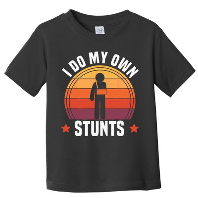 I Do My Own Stunts Funny Get Well Broken Arm Injury Toddler T-Shirt