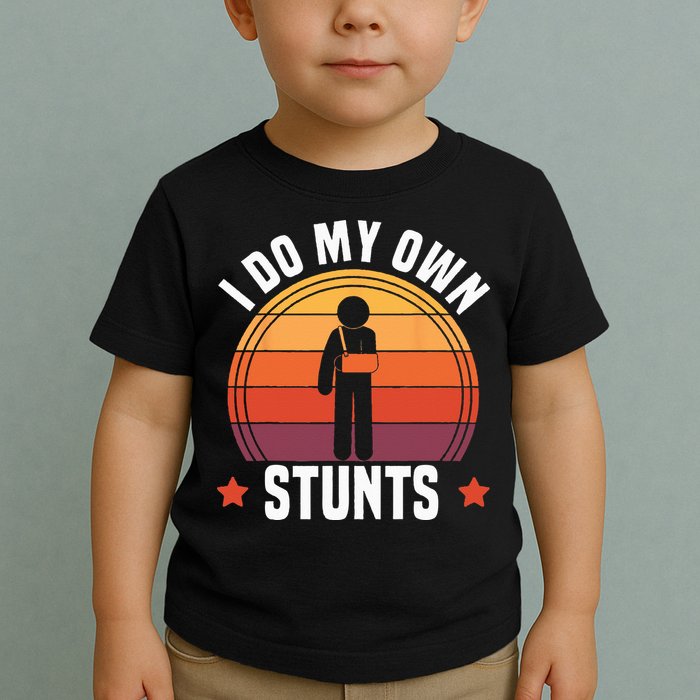 I Do My Own Stunts Funny Get Well Broken Arm Injury Toddler T-Shirt