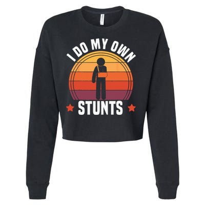 I Do My Own Stunts Funny Get Well Broken Arm Injury Cropped Pullover Crew