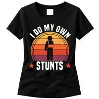 I Do My Own Stunts Funny Get Well Broken Arm Injury Womens T-Shirt