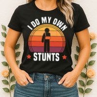 I Do My Own Stunts Funny Get Well Broken Arm Injury Womens T-Shirt
