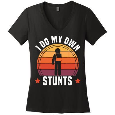 I Do My Own Stunts Funny Get Well Broken Arm Injury Women's V-Neck T-Shirt