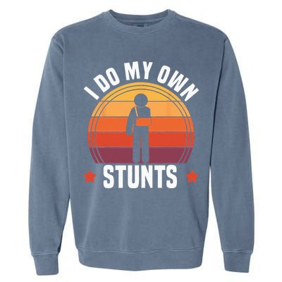 I Do My Own Stunts Funny Get Well Broken Arm Injury Garment-Dyed Sweatshirt