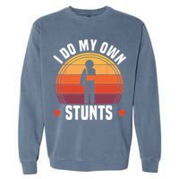 I Do My Own Stunts Funny Get Well Broken Arm Injury Garment-Dyed Sweatshirt