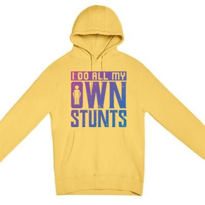 I Do My Own Stunts Broken Leg Joke For Clumsies Funny Gift Premium Pullover Hoodie