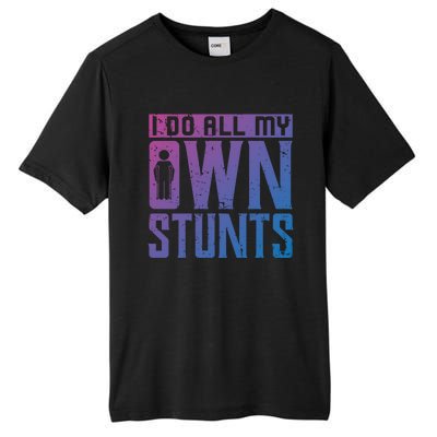 I Do My Own Stunts Broken Leg Joke For Clumsies Funny Gift Tall Fusion ChromaSoft Performance T-Shirt