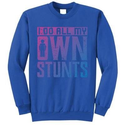 I Do My Own Stunts Broken Leg Joke For Clumsies Funny Gift Tall Sweatshirt