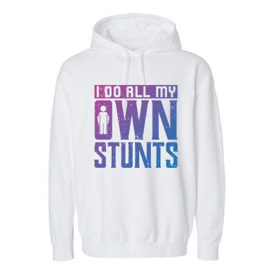 I Do My Own Stunts Broken Leg Joke For Clumsies Funny Gift Garment-Dyed Fleece Hoodie