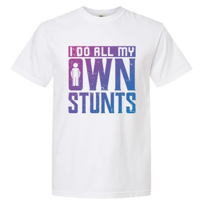 I Do My Own Stunts Broken Leg Joke For Clumsies Funny Gift Garment-Dyed Heavyweight T-Shirt