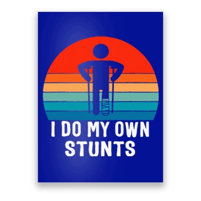 I Do My Own Stunts Get Well Gift Injury Leg Broken Arm Poster