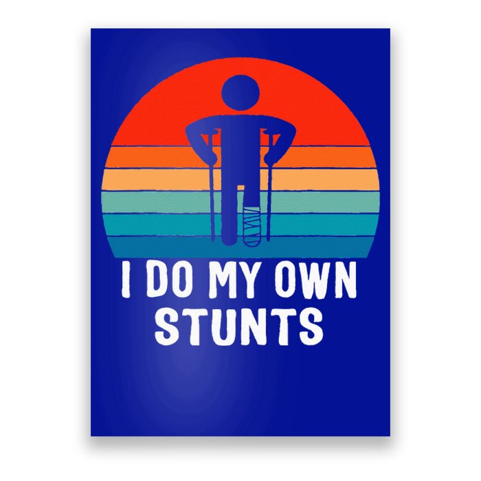 I Do My Own Stunts Get Well Gift Injury Leg Broken Arm Poster