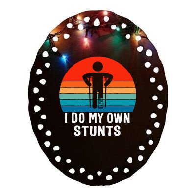 I Do My Own Stunts Get Well Gift Injury Leg Broken Arm Ceramic Oval Ornament