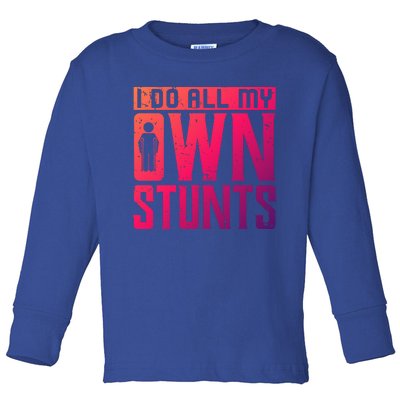 I Do My Own Stunts Broken Leg Joke For Clumsies Funny Gift Toddler Long Sleeve Shirt