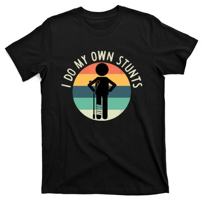 I Do My Own Stunts Get Well Gift Funny Injury Leg T-Shirt