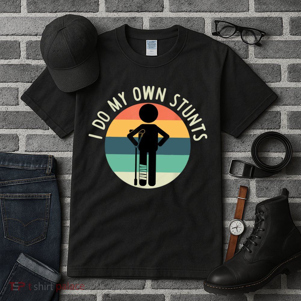 I Do My Own Stunts Get Well Gift Funny Injury Leg Tall T-Shirt