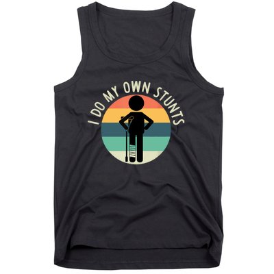 I Do My Own Stunts Get Well Gift Funny Injury Leg Tank Top