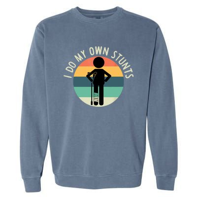 I Do My Own Stunts Get Well Gift Funny Injury Leg Garment-Dyed Sweatshirt