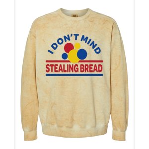 I DonT Mind Stealing Bread Colorblast Crewneck Sweatshirt