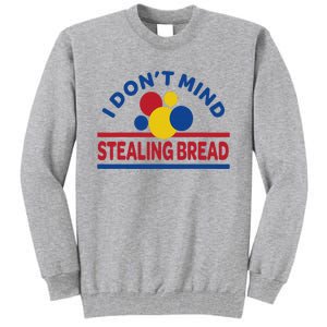 I DonT Mind Stealing Bread Tall Sweatshirt