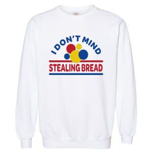 I DonT Mind Stealing Bread Garment-Dyed Sweatshirt