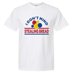 I DonT Mind Stealing Bread Garment-Dyed Heavyweight T-Shirt