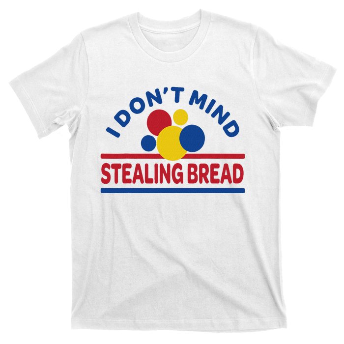 I DonT Mind Stealing Bread T-Shirt