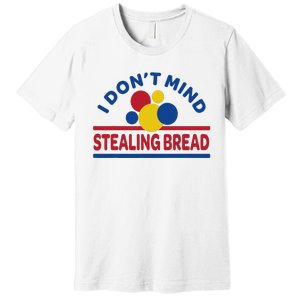 I DonT Mind Stealing Bread Premium T-Shirt