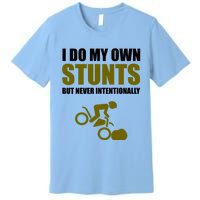 I Do My Own Stunts But Never Intentionally Funny Bike Lover Gift Premium T-Shirt