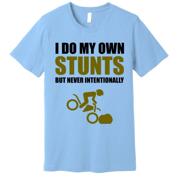 I Do My Own Stunts But Never Intentionally Funny Bike Lover Gift Premium T-Shirt