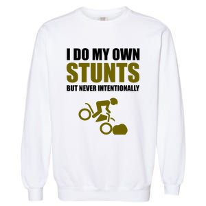 I Do My Own Stunts But Never Intentionally Funny Bike Lover Gift Garment-Dyed Sweatshirt