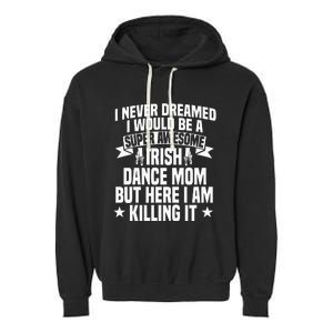 Irish Dance Mom Festival Ceili Stepdance Dancer Mother's Day Garment-Dyed Fleece Hoodie