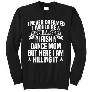 Irish Dance Mom Festival Ceili Stepdance Dancer Mother's Day Sweatshirt