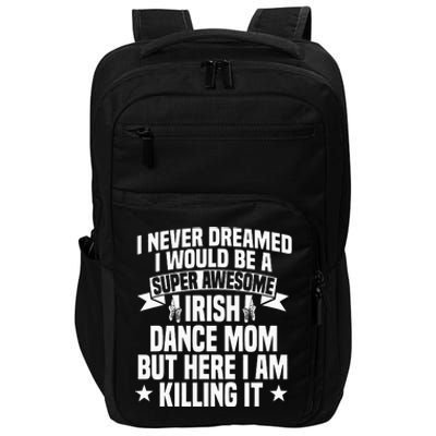 Irish Dance Mom Festival Ceili Stepdance Dancer Mother's Day Impact Tech Backpack